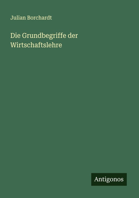 Die Grundbegriffe der Wirtschaftslehre - Julian Borchardt