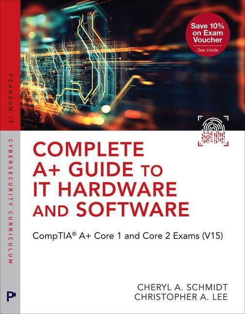 Complete A+ Guide to IT Hardware and Software - Cheryl Schmidt, Christopher Lee