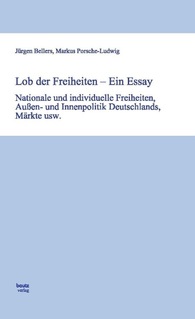 Lob der Freiheiten - Ein Essay - Jürgen Bellers, Markus Porsche-Ludwig