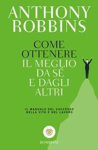 Come ottenere il meglio da sé e dagli altri - Anthony Robbins