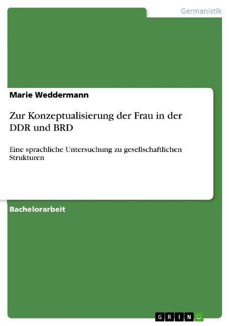 Zur Konzeptualisierung der Frau in der DDR und BRD - Marie Weddermann