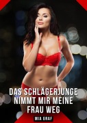 Cover-Bild zum Titel 'Das Schlägerjunge nimmt mir meine Frau weg' von 'Mia Graf'