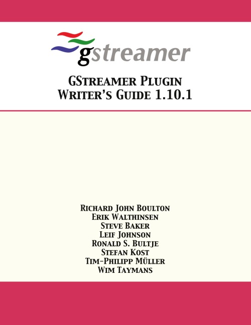 GStreamer Plugin Writer's Guide 1.10.1 - Richard John Boulton, Erik Walthinsen, Steve Baker