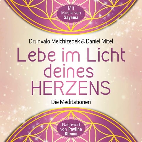 LEBE IM LICHT DEINES HERZENS: Geführte Meditationen für den Zugang in den heiligen Raum - Drunvalo Melchizedek, Daniel Mitel, Sayama