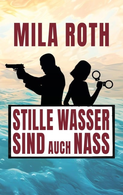 Stille Wasser sind auch nass - Mila Roth