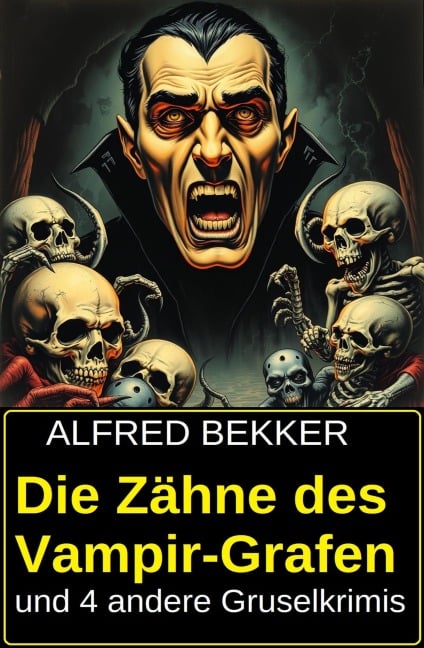 Die Zähne des Vampir-Grafen und 4 andere Gruselkrimis - Alfred Bekker