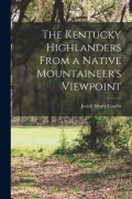 Cover-Bild zum Titel 'The Kentucky Highlanders From a Native Mountaineer's Viewpoint' von 'Josiah Henry Combs'