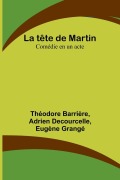 Cover-Bild zum Titel 'La tête de Martin' von 'Théodore Barrière, Adrien Decourcelle'