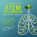 ATEMTECHNIKEN - Atmen Sie sich frei & gesund: Wie Sie durch effektive Atemübungen dauerhaft Stress bewältigen und Gelassenheit lernen - Der Schlüssel zu mehr Lebensqualität und Gesundheit - Leonhard Hartmann