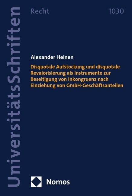 Disquotale Aufstockung und disquotale Revalorisierung als Instrumente zur Beseitigung von Inkongruenz nach Einziehung von GmbH-Geschäftsanteilen - Alexander Heinen