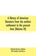 Cover-Bild zum Titel 'A library of American literature from the earliest settlement to the present time (Volume VI)' von 'Edmund Clarence Stedman, Ellen Mackay Hutchinson'