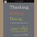 Thinking. Loving. Doing.: A Call to Glorify God with Heart and Mind - Various Authors, Rick Warren