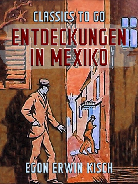 Entdeckungen in Mexiko - Egon Erwin Kisch