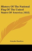 Cover-Bild zum Titel 'History Of The National Flag Of The United States Of America (1852)' von 'Schuyler Hamilton'