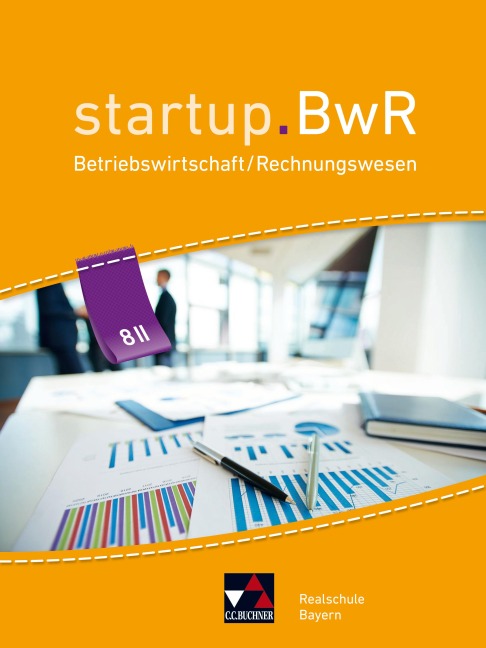 startup.BwR 8 II Realschule Bayern - Birgit Bezold, Manuel Friedrich, Jens Geiger, Nicole Kohnhäuser, Constanze Meier