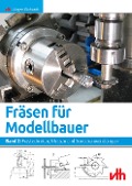 Fräsen für Modellbauer 2 - Jürgen Eichardt
