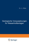 Cover-Bild zum Titel 'Geologische Voraussetzungen für Wasserkraftanlagen' von 'J. L. Wilser'