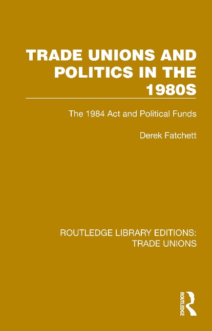 Trade Unions and Politics in the 1980s - Derek Fatchett
