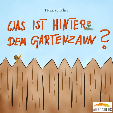 Was ist hinter dem Gartenzaun? - Henrike Fehrs