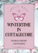 Cover-Bild zum Titel 'Winter in Cottagecore: Finding Comfort and Warmth' von 'Amelia Wren'