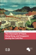 Cover-Bild zum Titel 'The Cityscapes of Taipei, Hong Kong, and Singapore during the Cold War' von ''