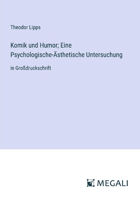 Komik und Humor; Eine Psychologische-Ästhetische Untersuchung - Theodor Lipps