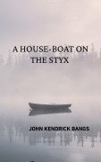 Cover-Bild zum Titel 'A House-Boat on the Styx' von 'John Kendrick Bangs'