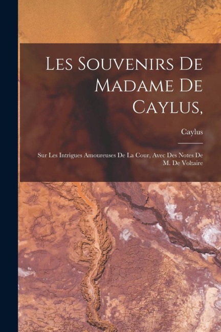 Les Souvenirs De Madame De Caylus, - Caylus
