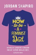 How to Be a Feminist Dad - Jordan Shapiro