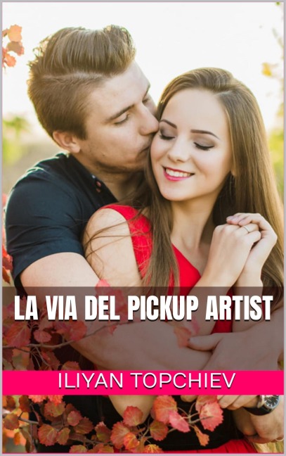 La Via del Pickup Artist - Iliyan Topchiev