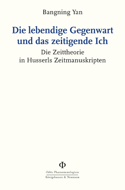 Die lebendige Gegenwart und das zeitigende Ich - Bangning Yan