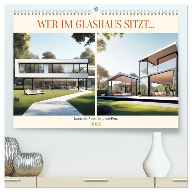 Wer im Glashaus sitzt... kann die Aussicht genießen (hochwertiger Premium Wandkalender 2026 DIN A2 quer), Kunstdruck in Hochglanz - Martina Marten