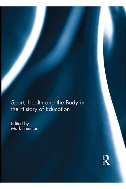 Sport, Health and the Body in the History of Education - 