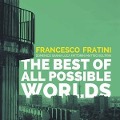 The Best Of All Possible Worlds - Francesco Fratini