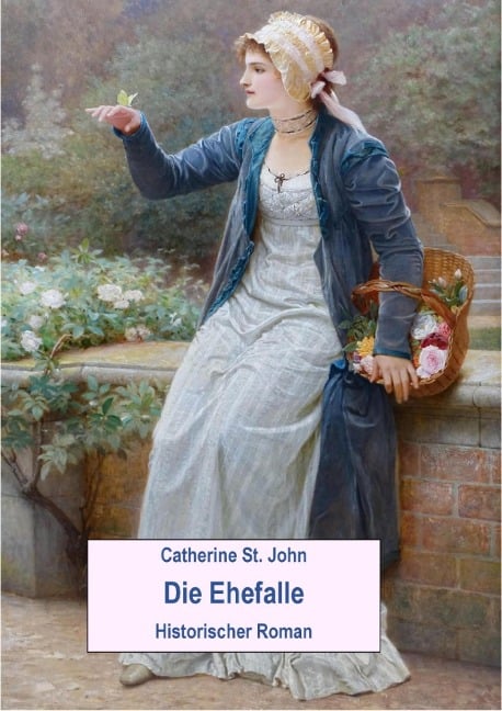 Die Ehefalle. Historischer Roman - Catherine St. John