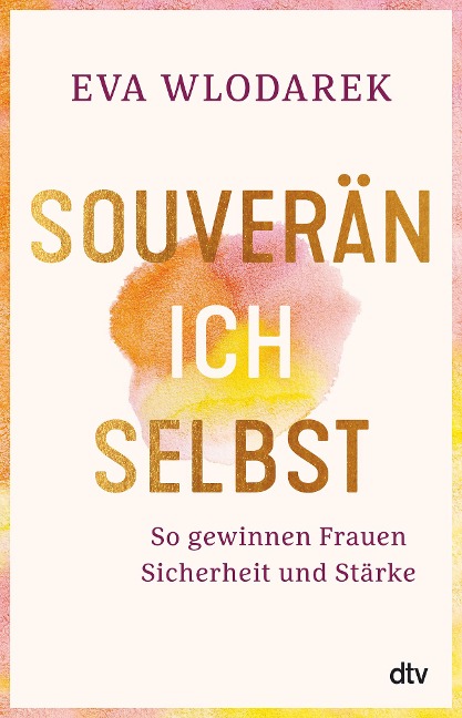 Souverän ich selbst So gewinnen Frauen Sicherheit und Stärke - Eva Wlodarek