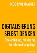 Cover-Bild zum Titel 'DIGITALISIERUNG SELBST DENKEN' von 'Ingo Radermacher'