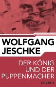 Der König und der Puppenmacher - Wolfgang Jeschke