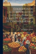 Colección De Autores Selectos Latinos, Para Las Clases De Latinidad De Centro-América - José Mariano Andrade