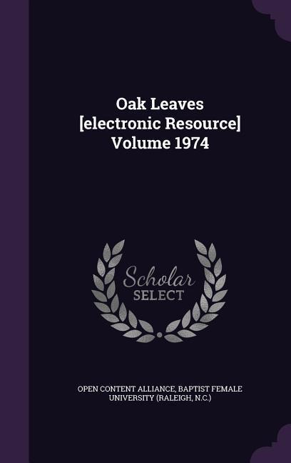 Oak Leaves [electronic Resource] Volume 1974 - Open Content Alliance