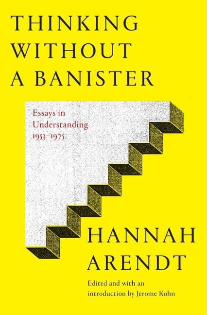 Thinking Without a Banister - Hannah Arendt