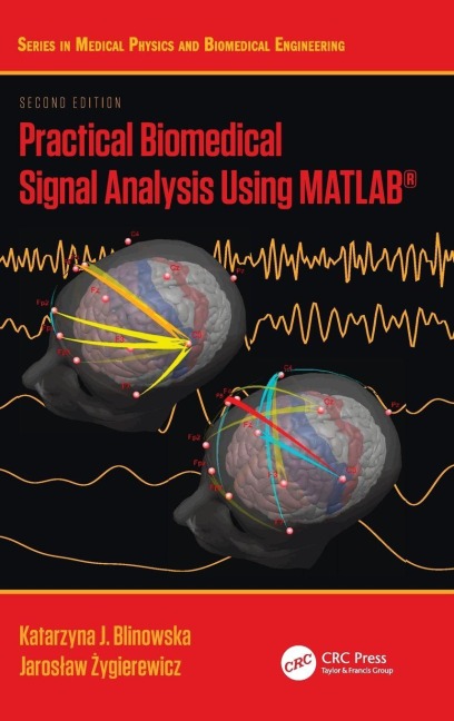 Practical Biomedical Signal Analysis Using MATLAB® - Katarzyna J. Blinowska, Jaros¿aw ¿Ygierewicz