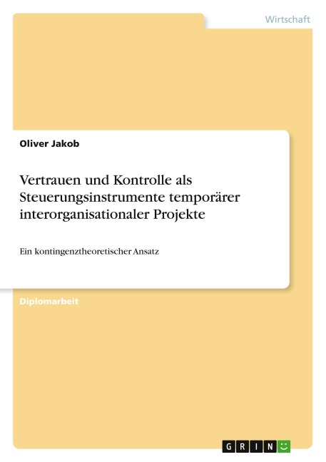 Vertrauen und Kontrolle als Steuerungsinstrumente temporärer interorganisationaler Projekte - Oliver Jakob