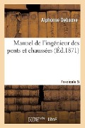 Cover-Bild zum Titel 'Manuel de l'Ingénieur Des Ponts Et Chaussées. Fascicule 5' von 'Alphonse Debauve'