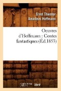 Cover-Bild zum Titel 'Oeuvres d'Hoffmann: Contes Fantastiques (Éd.1853)' von 'E T a Hoffmann'