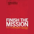 Finish the Mission: Bringing the Gospel to the Unreached and Unengaged - John Piper