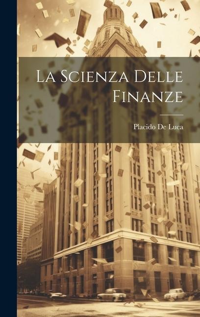 La Scienza Delle Finanze - Placido De Luca