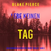 Cover-Bild zum Titel 'Lebe Keinen Tag (Ein spannungsgeladener May Moore Thriller - Band 3)' von 'Blake Pierce'