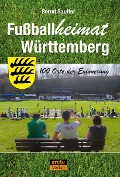 Cover-Bild zum Titel 'Fußballheimat Württemberg' von 'Bernd Sautter'