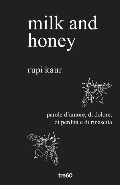 Milk and honey. Parole d'amore, di dolore, di perdita e di rinascita - Rupi Kaur